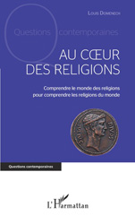 E-book, Au coeur des religions : Comprendre le monde des religions pour comprendre les religions du monde, Domenech, Louis, L'Harmattan