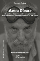 E-book, Avec César : Chronique d'une rencontre exceptionelle avec un des plus grands sculpteurs du XXe siècle, L'Harmattan