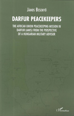 E-book, Darfur Peacekeepers : The African Union Peacekeeping Mission in Darfur (AMIS) from the perspective of a Hungarian Military Advisor, Harmattan Hongrie