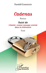 E-book, Cadenas. Roman : Suivi de L'Amitié, comme message central dans la littérature. Essai, Gassackys, Ferréol, L'Harmattan