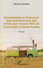 eBook, Consolation à l'adresse des malheureux qui n'ont pas connu l'été de l'entraide à Saint-Lutin, Clément, Michel, L'Harmattan