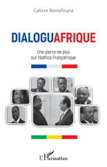 E-book, Dialoguafrique : Une pierre de plus sur l'édifice Françafrique, L'Harmattan