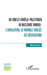 E-book, Du conflit israélo-palestinien au nucléaire iranien : l'humiliation, la variable oubliée des négociations, L'Harmattan