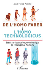 E-book, De l'homo faber à l'homo technologicus : Essai sur l'évolution problématique de l'intelligence humaine, Nakhlé, Jean-Pierre, L'Harmattan