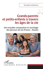 E-book, Grands-parents et petits-enfants à travers les âges de la vie : Une enquête comparative en sociologie des parcours de vie (France - Russie), Kushtanina, Veronika, L'Harmattan