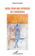 E-book, Guide pour une approche de l'ayahuasca, Lacombe, Pascal, L'Harmattan