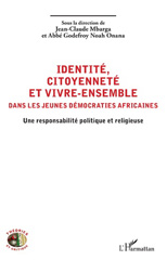 E-book, Identité, citoyenneté et vivre-ensemble dans les jeunes démocraties africaines : Une responsabilité politique et religieuse, Mbarga, Jean-Claude, L'Harmattan