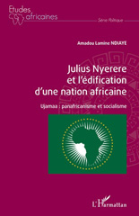 E-book, Julius Nyerere et l'édification d'une nation africaine : Ujamaa : panafricanisme et socialisme, L'Harmattan