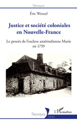 E-book, Justice et société coloniales en Nouvelle-France : Le procès de l'esclave amérindienne Marie en 1759, Wenzel, Éric, L'Harmattan