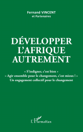 E-book, Développer l'Afrique autrement : "S'indigner, c'est bien" "Agir ensemble pour le changement, c'est mieux !" - Un engagement collectif pour le changement, L'Harmattan