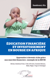E-book, Education financière et investissement en bourse en Afrique : Apprendre à devenir riche grâce aux marchés financiers : l'exemple de la BRVM - Bénin, Burkina Faso, Côte d'Ivoire, Guinée Bissau, Mali, Niger, Togo et Sénégal, L'Harmattan