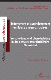 eBook, Endettement et surendettement en Suisse : regards croisés : Verschuldung und überschuldung in der Schweiz: Interdisziplinäre Blickwinkel, L'Harmattan