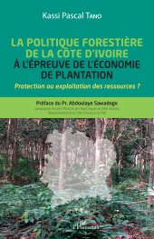 E-book, La politique forestière de la Côte d'Ivoire à l'épreuve de l'économie de plantation : Protection ou exploitation des ressources ?, L'Harmattan