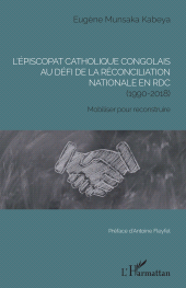 E-book, L'épiscopat catholique congolais au défi de la réconciliation nationale en RDC (1990-2018) : Mobiliser pour reconstruire, L'Harmattan