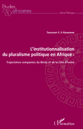 E-book, L'institutionnalisation du pluralisme politique en Afrique : : trajectoires comparées du Bénin et de la Côte d'Ivoire, Kounouho, Toussaint S.V., L'Harmattan