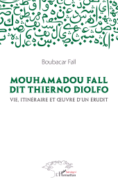 E-book, Mouhamadou Fall dit Thierno Diolfo : Vie, itinéraire et oeuvre d'un érudit, L'Harmattan