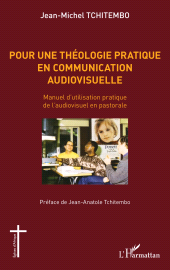 E-book, Pour une théologie pratique en communication audiovisuelle : Manuel d'utilisation pratique de l'audiovisuel en pastorale, L'Harmattan