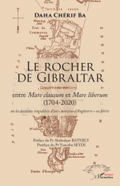eBook, Le Rocher de Gibraltar : entre Mare clausum et Mare liberum (1704-2020) ou les destinées singulières d'un " morceau d'Angleterre " en Ibérie - ou les destinées singulières d'un " morceau d'Angleterre " en Ibérie, L'Harmattan