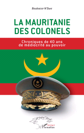E-book, La Mauritanie des colonels : Chroniques de 40 ans de médiocrité au pouvoir, L'Harmattan