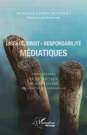 E-book, Liberté, droit et responsabilité médiatiques : Trois piliers de la pratique du journalisme en contexte congolais, L'Harmattan
