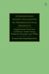 E-book, Evergreening Patent Exclusivity in Pharmaceutical Products : Supplementary Protection Certificates, Orphan Drugs, Paediatric Extensions and ATMPs, Hart Publishing