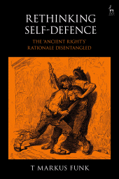 E-book, Rethinking Self-Defence : The 'Ancient Right's' Rationale Disentangled, Hart Publishing