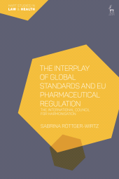 E-book, The Interplay of Global Standards and EU Pharmaceutical Regulation : The International Council for Harmonisation, Hart Publishing