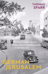 E-book, German Jerusalem : The Remarkable Life of a German-Jewish Neighborhood in the Holy City, Haus Publishing