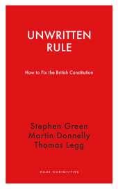 E-book, Unwritten Rule : How to Fix the British Constitution, Haus Publishing