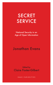 E-book, Secret Service : National Security in an Age of Open Information, Haus Publishing