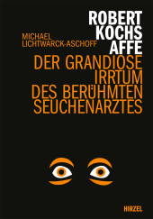 eBook, Robert Kochs Affe : Der grandiose Irrtum des berühmten Seuchenarztes, S. Hirzel Verlag GmbH