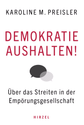 E-book, Demokratie aushalten! : Über das Streiten in der Empörungsgesellschaft, S. Hirzel Verlag GmbH
