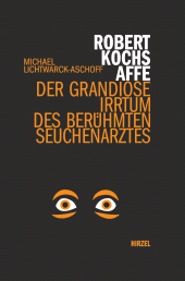 E-book, Robert Kochs Affe : Der grandiose Irrtum des berühmten Seuchenarztes, S. Hirzel Verlag GmbH