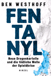 eBook, Fentanyl : Neue Drogenkartelle und die tödliche Welle der Opioidkrise, S. Hirzel Verlag GmbH