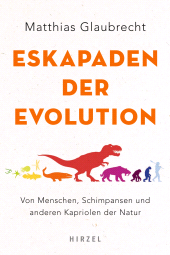eBook, Eskapaden der Evolution : Von Menschen, Schimpansen und anderen Kabriolen der Natur, S. Hirzel Verlag GmbH