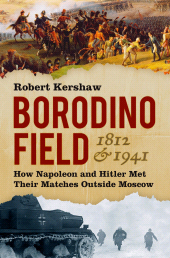 eBook, Borodino Field 1812 and 1941 : How Napoleon and Hitler Met Their Matches Outside Moscow, The History Press