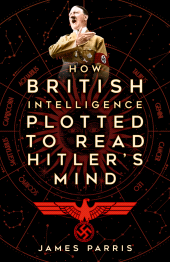 eBook, How British Intelligence Plotted to Read Hitler's Mind : How British Intelligence Plotted to Read Hitler's Mind, The History Press