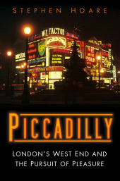 eBook, Piccadilly : London's West End and the Pursuit of Pleasure, The History Press