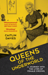 eBook, Queens of the Underworld : A Journey into the Lives of Female Crooks, The History Press