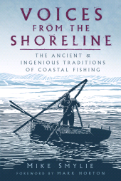 eBook, Voices from the Shoreline : The Ancient and Ingenious Traditions of Coastal Fishing, The History Press