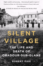 eBook, Silent Village : The Life and Death of Oradour-sur-Glane, The History Press