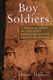 eBook, Boy Soldiers : A Personal Story of Nazi Elite Schooling and its Legacy of Trauma, The History Press