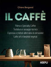 E-book, Il caffè. Specialty Coffee - Roasting e assaggio tecnico - Espresso e brewing - Latte art e bevande vegetali, Hoepli