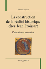 E-book, La construction de la réalité historique chez Jean Froissart : L'historien et sa matière, Soukupová, Věra, Honoré Champion