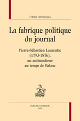 E-book, La fabrique politique du journal : Pierre-Sébastien Laurentie (1793-1876), un antimoderne au temps de Balzac, Honoré Champion