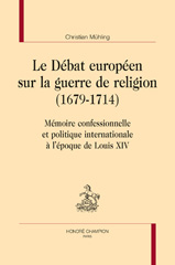 eBook, Le Débat européen sur la guerre de religion (1679-1714) : Mémoire confessionnelle et politique internationale à l'époque de Louis XIV, Honoré Champion