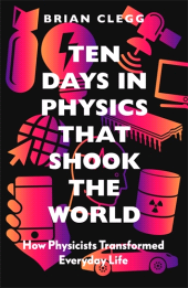 E-book, Ten Days in Physics that Shook the World : How Physicists Transformed Everyday Life, Icon Books