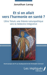 E-book, Et si on allait vers l'harmonie en santé ? : L'être Totum, une théorie naturopathique vers la médecine intégrative, Leroy, Jonathan, Les Impliqués