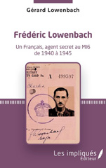 E-book, Frédéric Lowenbach : Un Français, agent secret du MI6 de 1940 à 1945, Lowenbach, Gérard, Les Impliqués