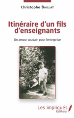 eBook, Itinéraire d'un fils d'enseignants : Un amour soudain pour l'entreprise, Baillat, Christophe, Les Impliqués